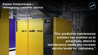 ©  2015 SAP SE or an SAP affiliate company. All rights reserved. 12Internal
“Our predictive maintenance
solution has enabled us to
proactively attend to
maintenance needs and increase
service levels for customers.”
Kaeser Compressors –
reimagining customer service
 