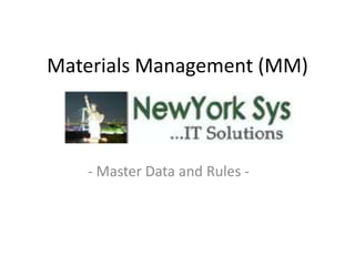 Materials Management (MM)



   - Master Data and Rules -
 