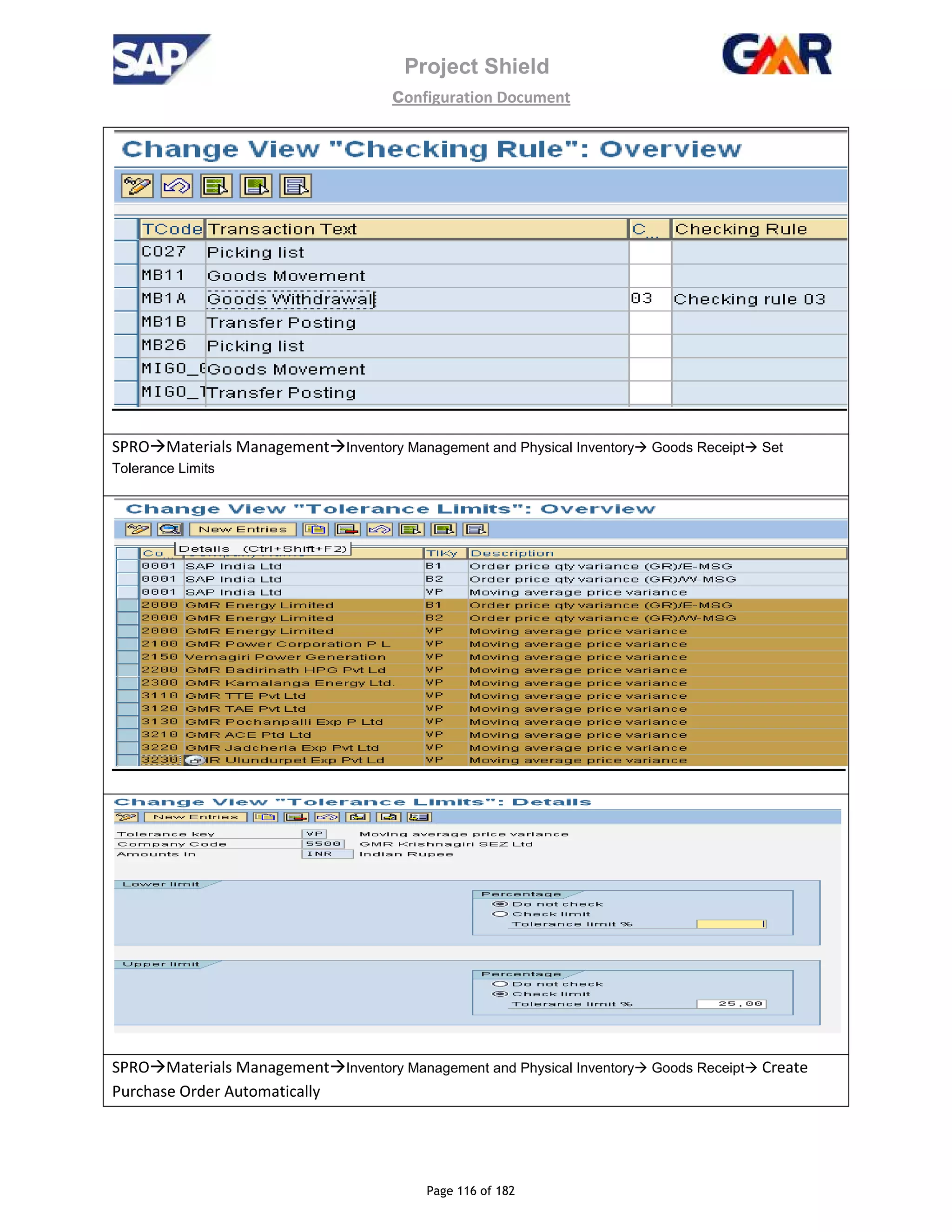 Project Shield
configuration Document
Page 116 of 182
SPRO Materials Management Inventory Management and Physical Inventory Goods Receipt Set
Tolerance Limits
SPRO Materials Management Inventory Management and Physical Inventory Goods Receipt Create
Purchase Order Automatically
 
