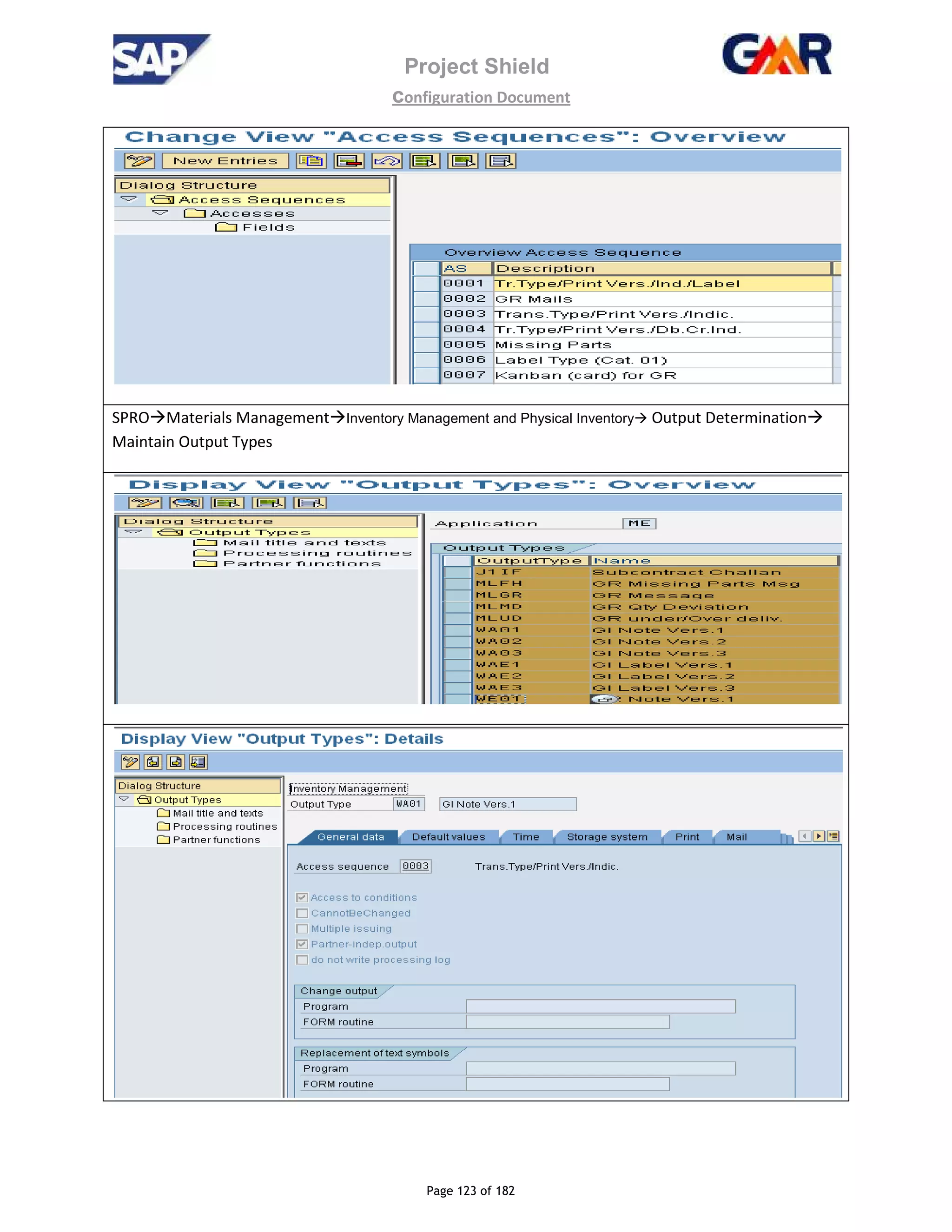 Project Shield
configuration Document
Page 123 of 182
SPRO Materials Management Inventory Management and Physical Inventory Output Determination
Maintain Output Types
 