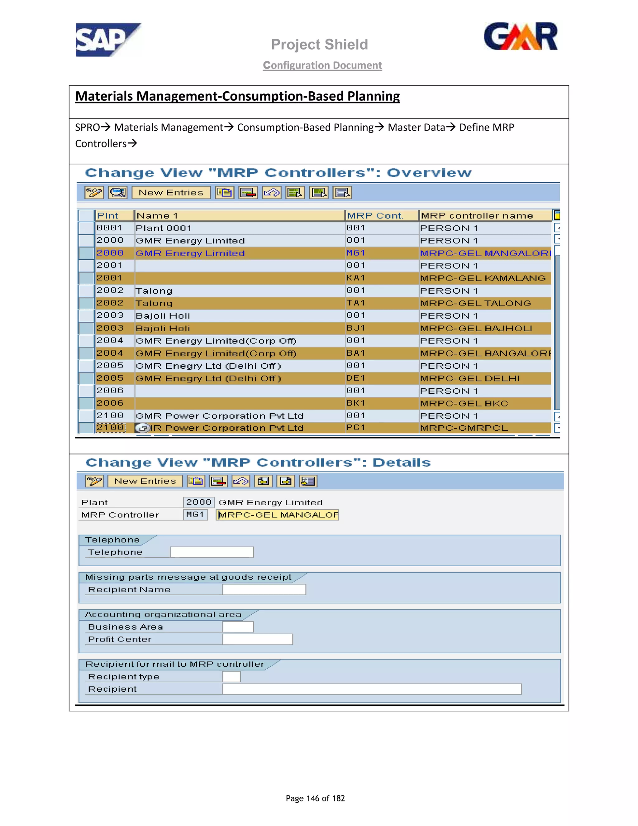 Project Shield
configuration Document
Page 146 of 182
Materials Management-Consumption-Based Planning
SPRO Materials Management Consumption-Based Planning Master Data Define MRP
Controllers
 