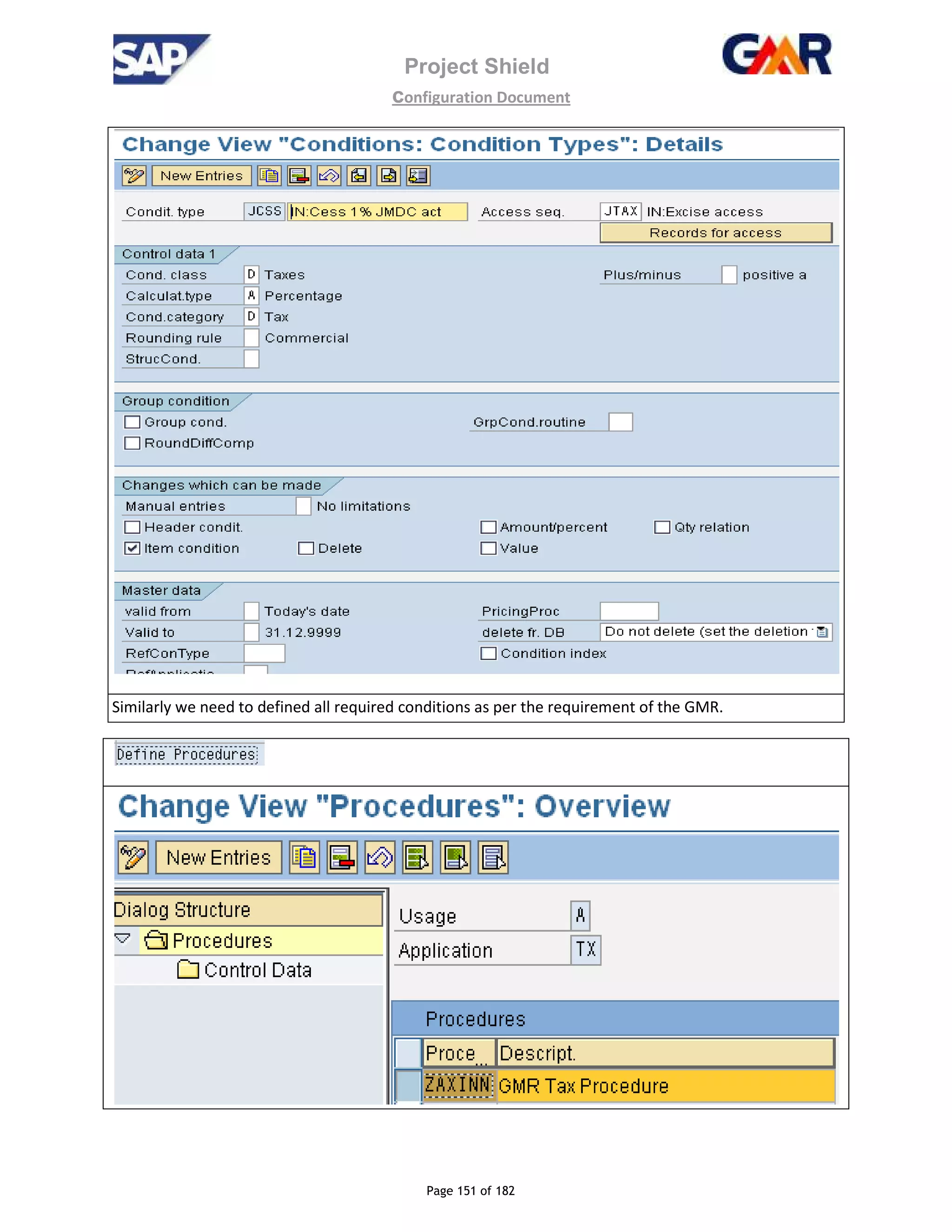 Project Shield
configuration Document
Page 151 of 182
Similarly we need to defined all required conditions as per the requirement of the GMR.
 
