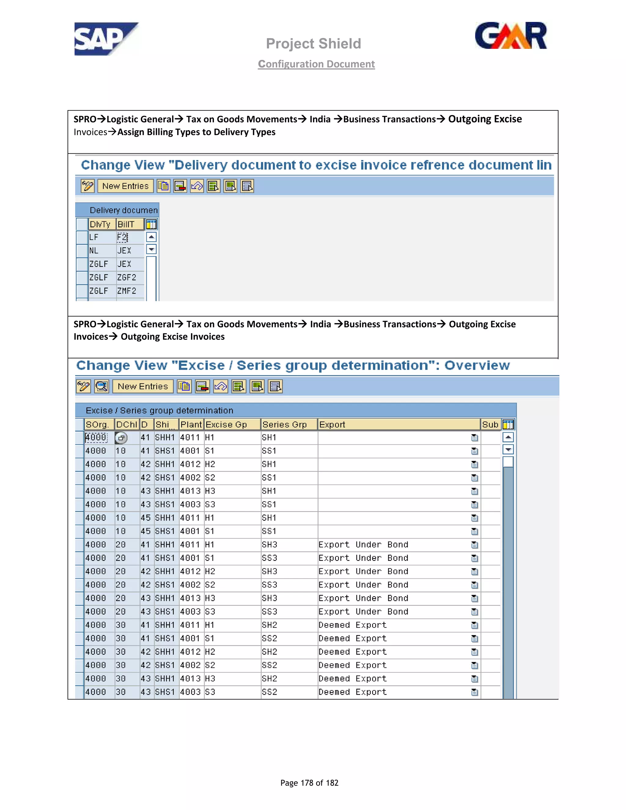 Project Shield
configuration Document
Page 178 of 182
SPRO Logistic General Tax on Goods Movements India Business Transactions Outgoing Excise
Invoices Assign Billing Types to Delivery Types
SPRO Logistic General Tax on Goods Movements India Business Transactions Outgoing Excise
Invoices Outgoing Excise Invoices
 