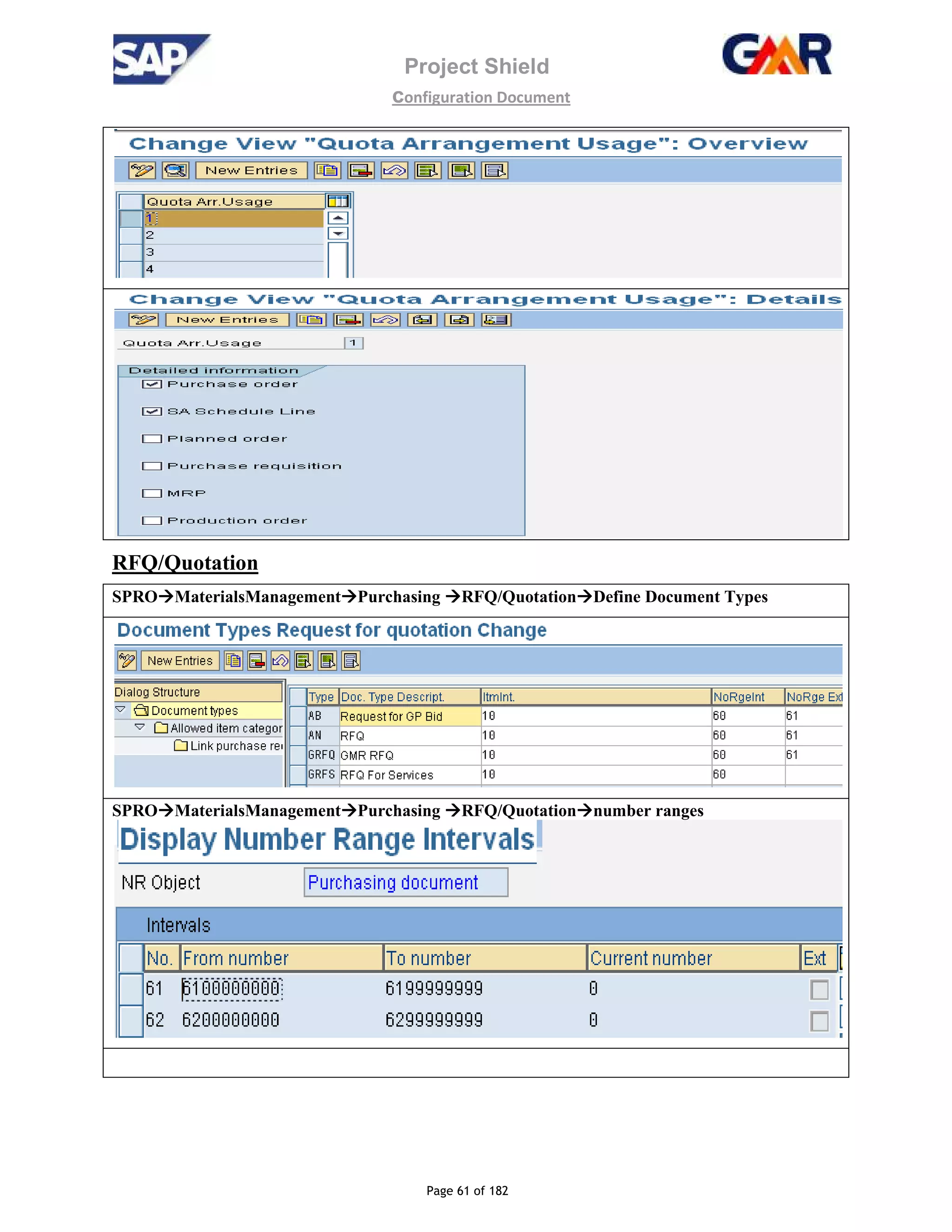 Project Shield
configuration Document
Page 61 of 182
RFQ/Quotation
SPRO MaterialsManagement Purchasing RFQ/Quotation Define Document Types
SPRO MaterialsManagement Purchasing RFQ/Quotation number ranges
 
