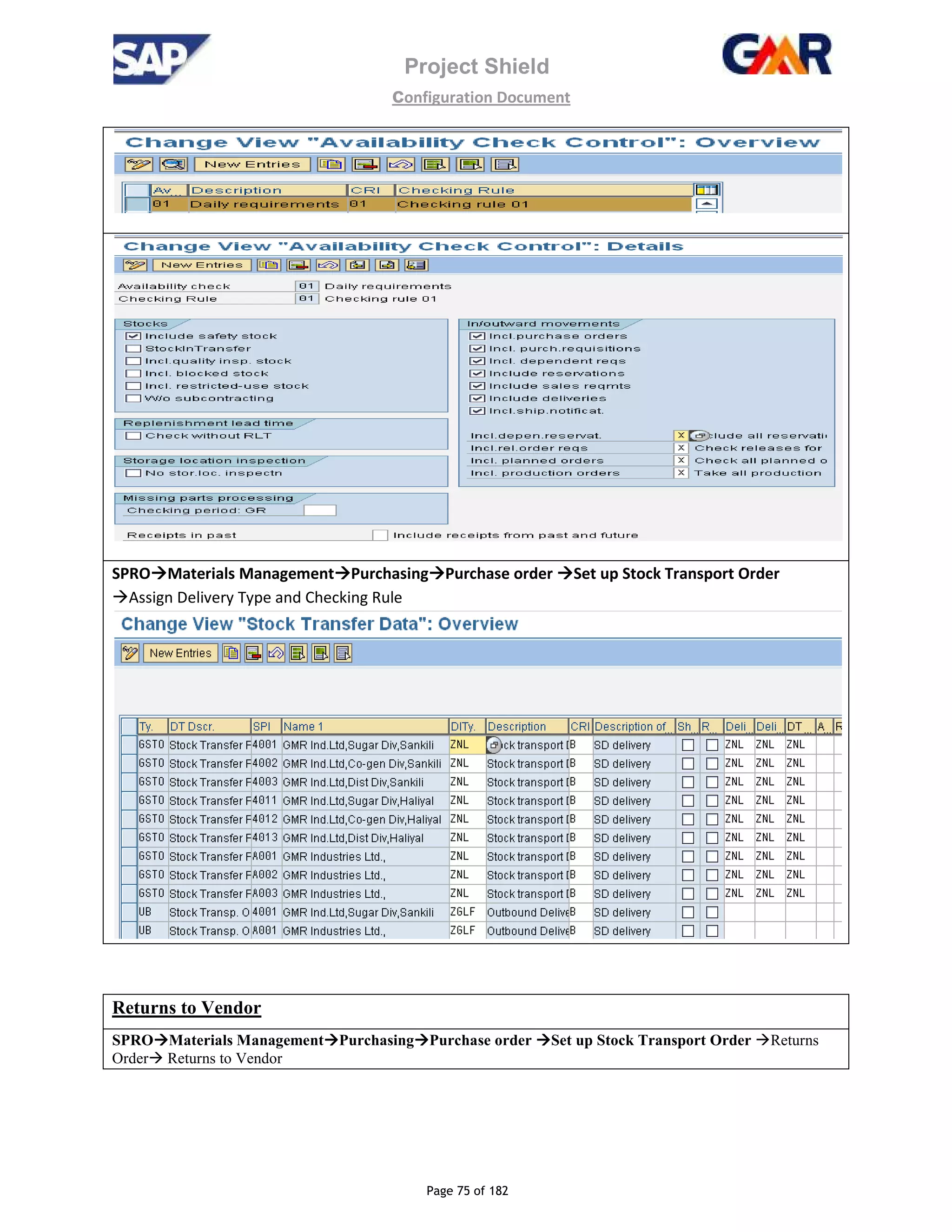 Project Shield
configuration Document
Page 75 of 182
SPRO Materials Management Purchasing Purchase order Set up Stock Transport Order
Assign Delivery Type and Checking Rule
Returns to Vendor
SPRO Materials Management Purchasing Purchase order Set up Stock Transport Order Returns
Order Returns to Vendor
 