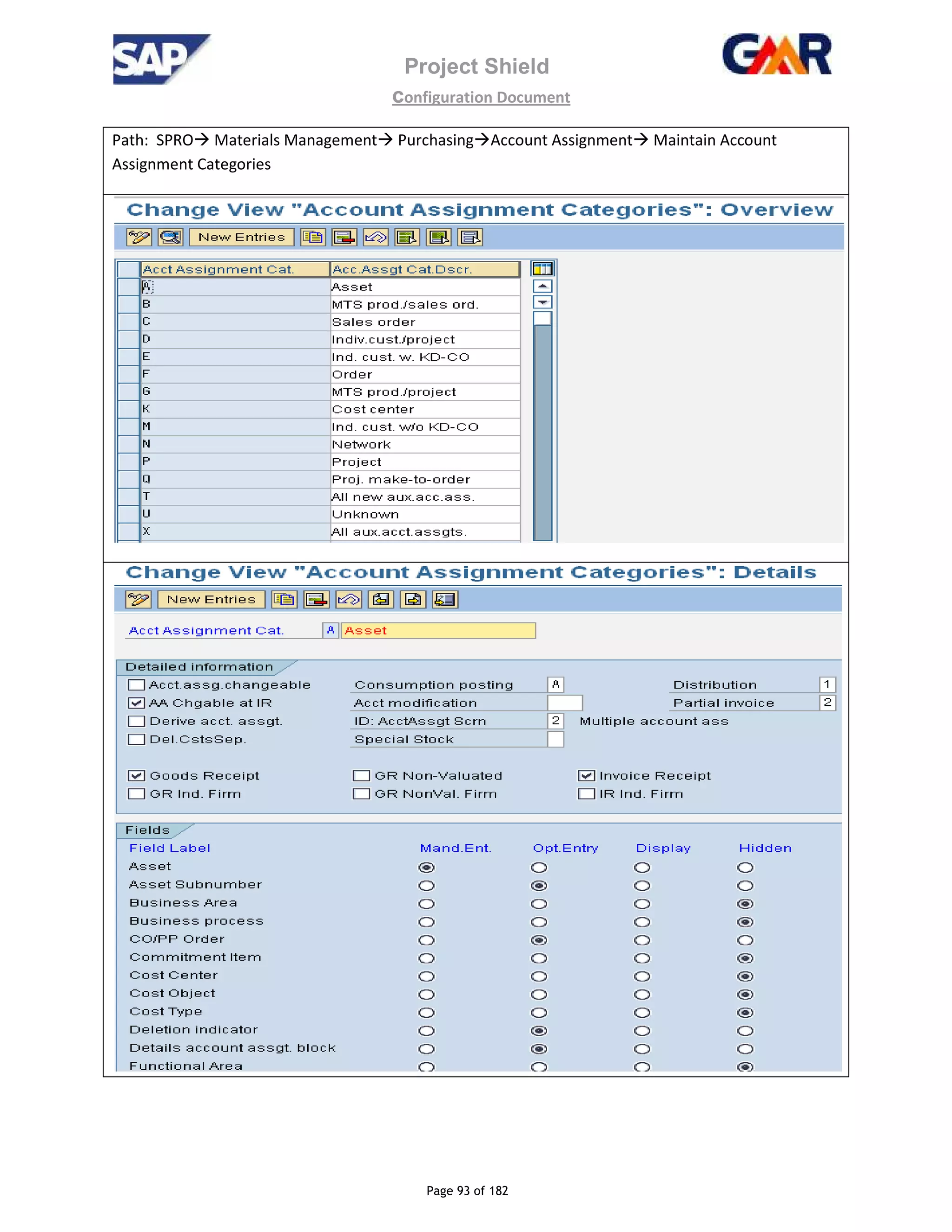 Project Shield
configuration Document
Page 93 of 182
Path: SPRO Materials Management Purchasing Account Assignment Maintain Account
Assignment Categories
 