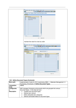 maintain the rules for a text as under
1.38 Define Document Types (Contracts)
Menu path Implementation Guide for R/3 Customizing (IMG) → Materials Management 
Purchasing Contracts  Define Document Types
Transaction
Code
OMH6
Configuratio
n
Description
SAP manages Contracts as documents which are grouped into various
document types., in this step we have :
• Created new document types
• Defined item interval
• Define allowable item categories
• Defined admissible follow-on document types
 