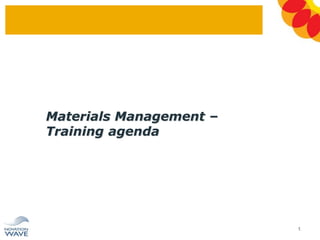Materials Management –
Training agenda
1
 