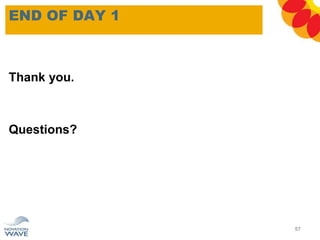 END OF DAY 1
57
Thank you.
Questions?
 