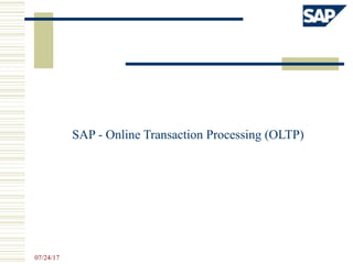 SAP - Online Transaction Processing (OLTP)
07/24/17
 