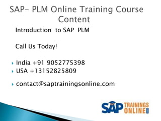 Introduction to SAP PLM
Call Us Today!
 India +91 9052775398
 USA +13152825809
 contact@saptrainingsonline.com
 