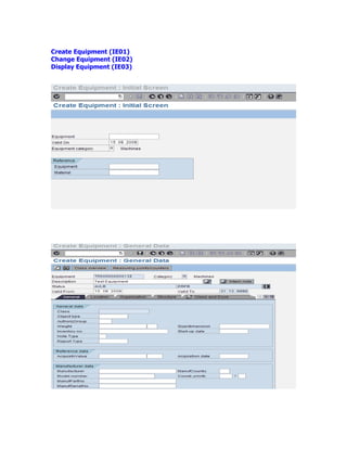Create Equipment (IE01)
Change Equipment (IE02)
Display Equipment (IE03)
 