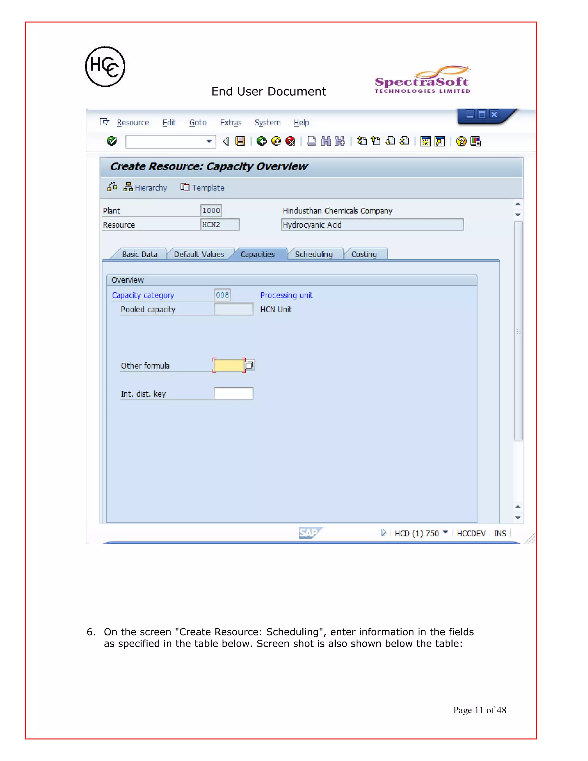 End User Document
6. On the screen "Create Resource: Scheduling", enter information in the fields
as specified in the table below. Screen shot is also shown below the table:
Page 11 of 48
 