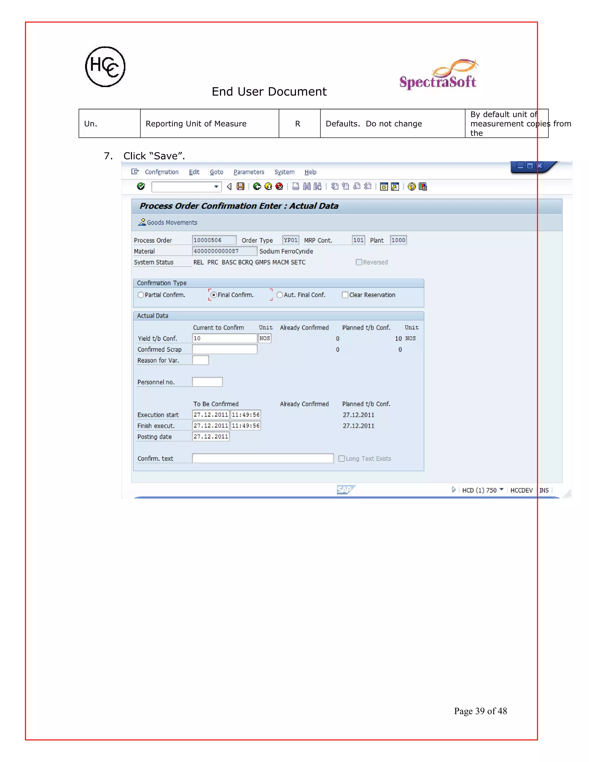 End User Document
Un. Reporting Unit of Measure R Defaults. Do not change
By default unit of
measurement copies from
the
7. Click “Save”.
Page 39 of 48
 
