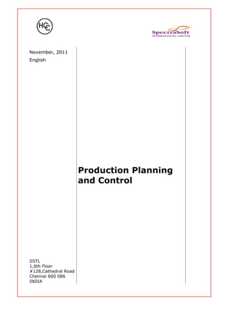 November, 2011
English
Production Planning
and Control
SSTL
1,6th Floor
#128,Cathedral Road
Chennai 600 086
INDIA
 