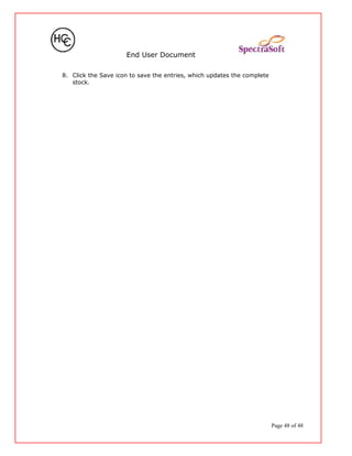 End User Document
8. Click the Save icon to save the entries, which updates the complete
stock.
Page 48 of 48
 