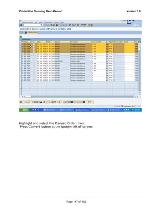 Production Planning User Manual Version 1.0
Highlight and select the Planned Order rows.
Press Convert button at the bottom left of screen.
Page 147 of 152
 