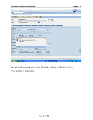 Production Planning User Manual Version 1.0
You will get the pop up saying that Capacity available at all work centers.
Press the tick in this screen.
Page 62 of 152
 