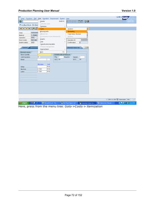 Production Planning User Manual Version 1.0
Here, press from the menu tree: Goto->Costs-> Itemization
Page 72 of 152
 