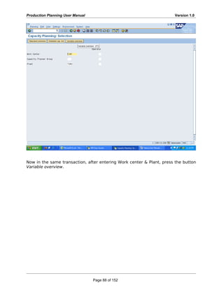 Production Planning User Manual Version 1.0
Now in the same transaction, after entering Work center & Plant, press the button
Variable overview.
Page 88 of 152
 