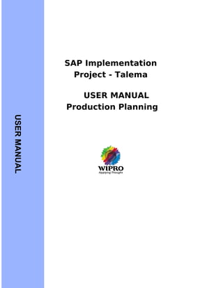 SAP Implementation
Project - Talema
USER MANUAL
Production Planning
USERMANUAL
 
