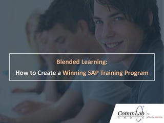 Blended Learning:
How to Create a Winning SAP Training Program
 