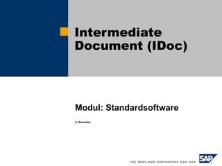 Intermediate
             Document (IDoc)


Datum, Ort


             Modul: Standardsoftware
             4. Semester
 