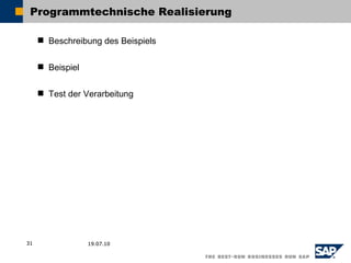 Programmtechnische Realisierung

      Beschreibung des Beispiels


      Beispiel


      Test der Verarbeitung




31                19.07.10
 