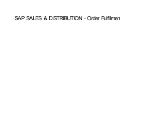 SAP SALES & DISTRIBUTION ‐ Order Fulfillmen

 