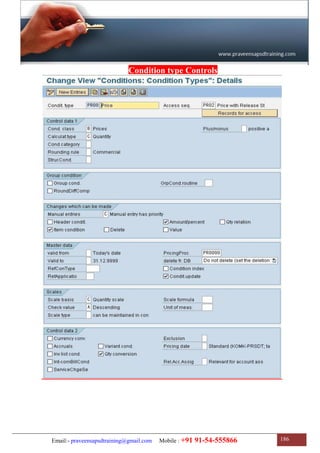 Email:- praveensapsdtraining@gmail.com Mobile : +91 91-54-555866 186
Condition type Controls
 
