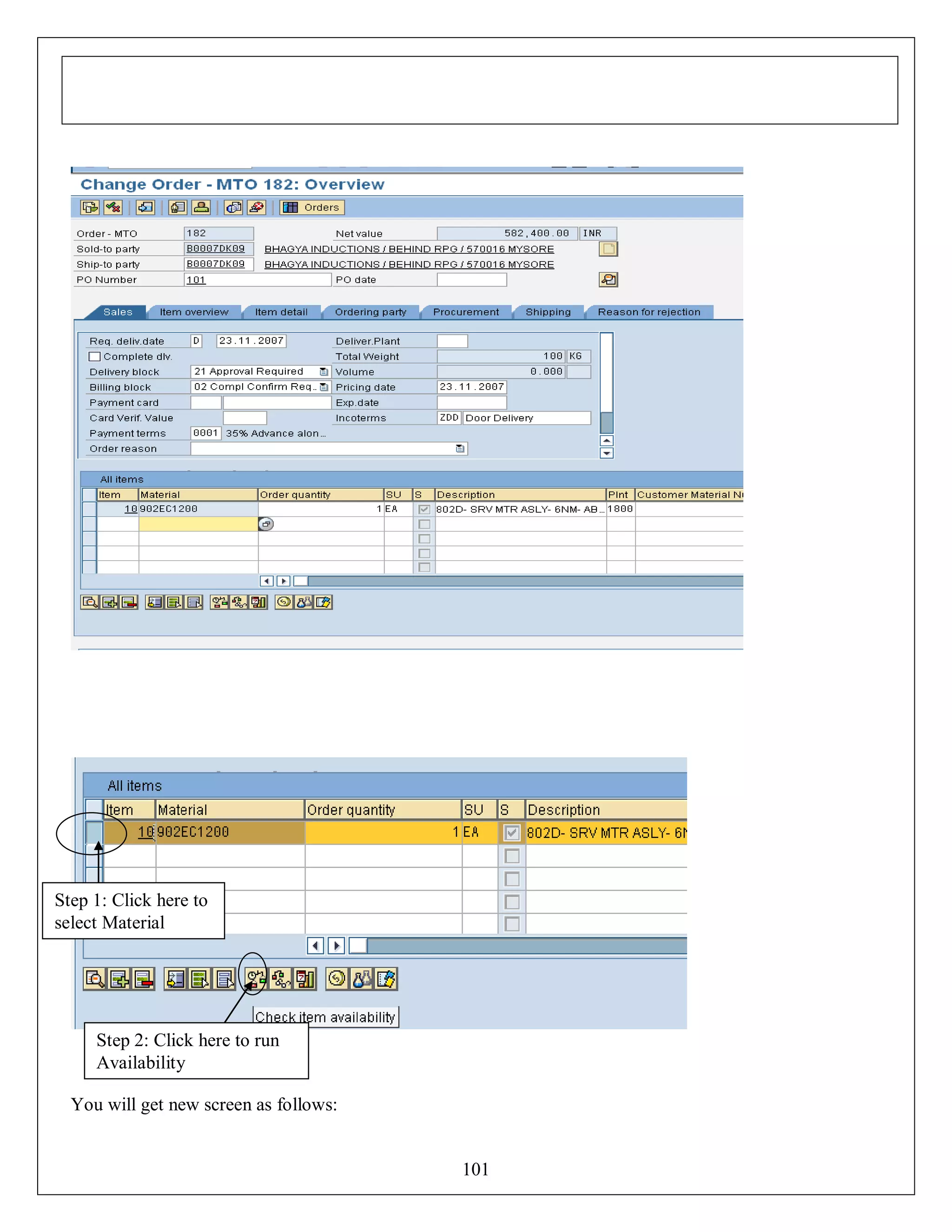 Step 1: Click here to
select Material

Step 2: Click here to run
Availability
You will get new screen as follows:

101

 