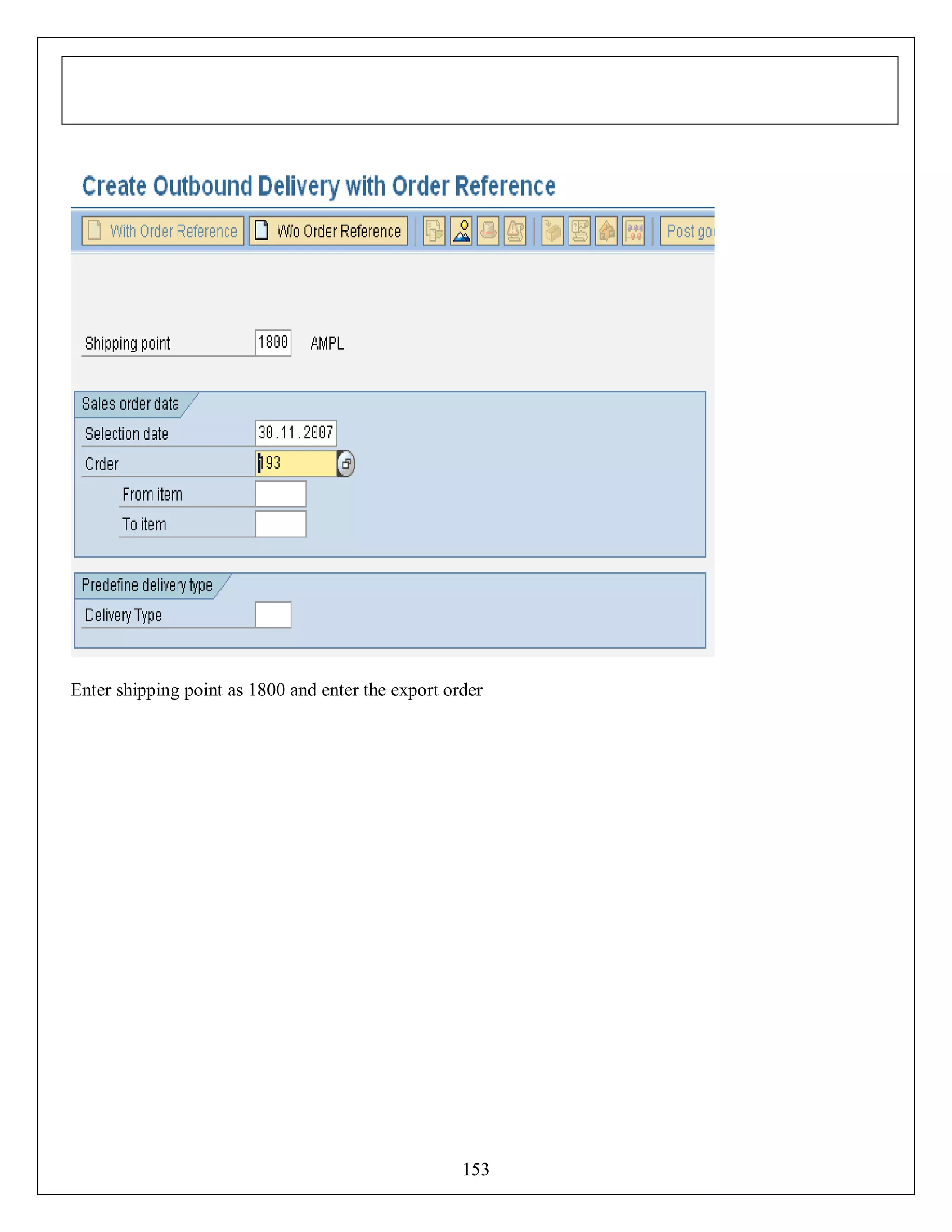 Enter shipping point as 1800 and enter the export order

153

 