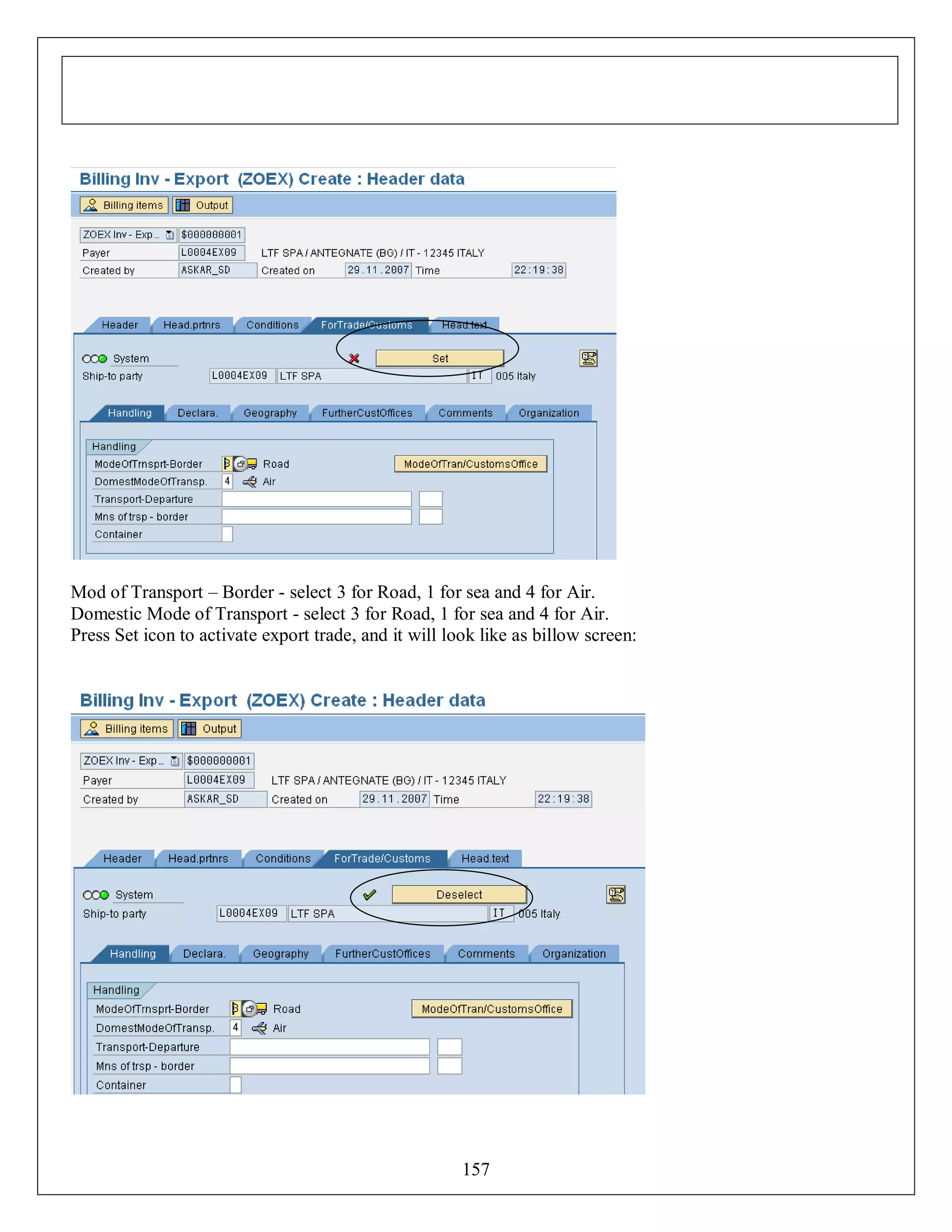 Mod of Transport – Border - select 3 for Road, 1 for sea and 4 for Air.
Domestic Mode of Transport - select 3 for Road, 1 for sea and 4 for Air.
Press Set icon to activate export trade, and it will look like as billow screen:

157

 