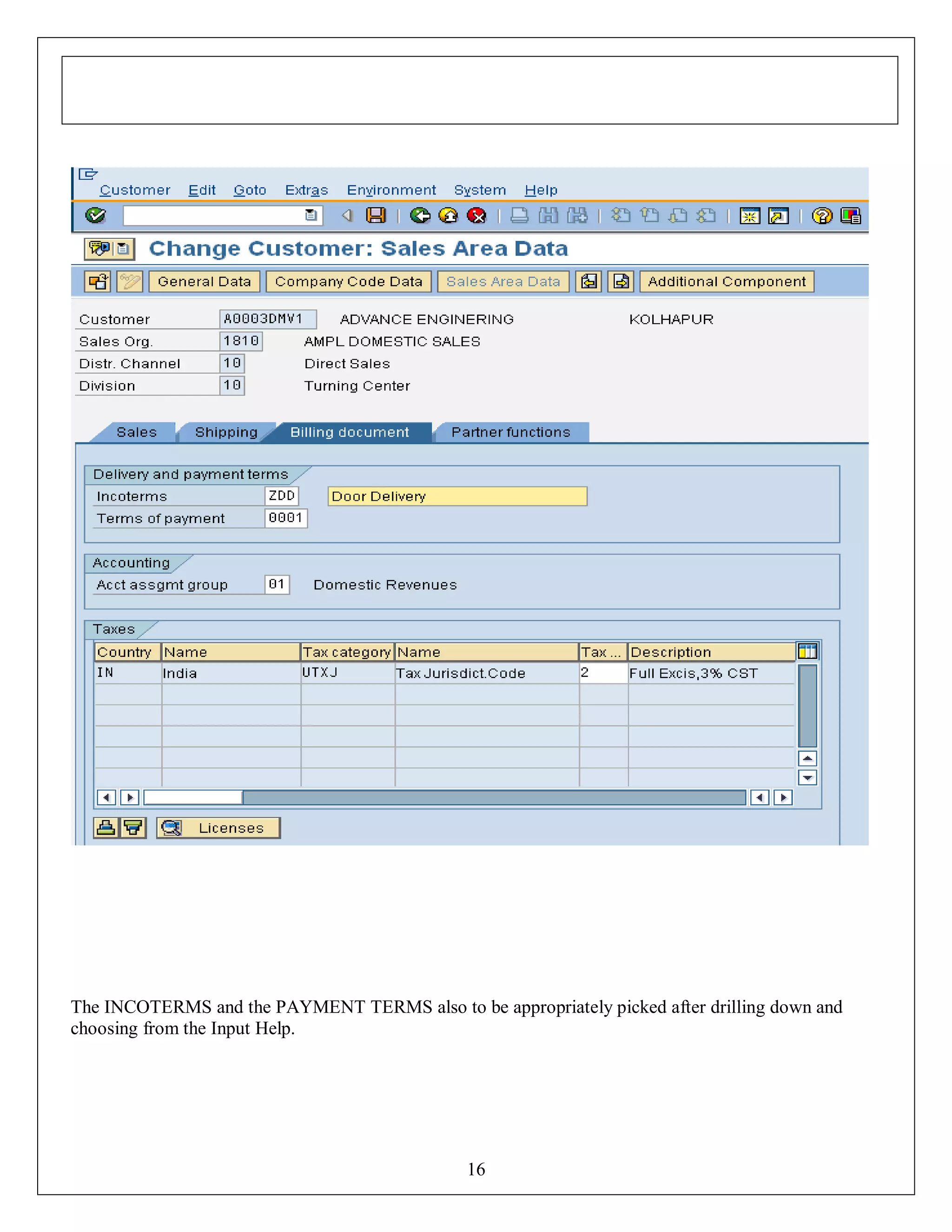 The INCOTERMS and the PAYMENT TERMS also to be appropriately picked after drilling down and
choosing from the Input Help.

16

 