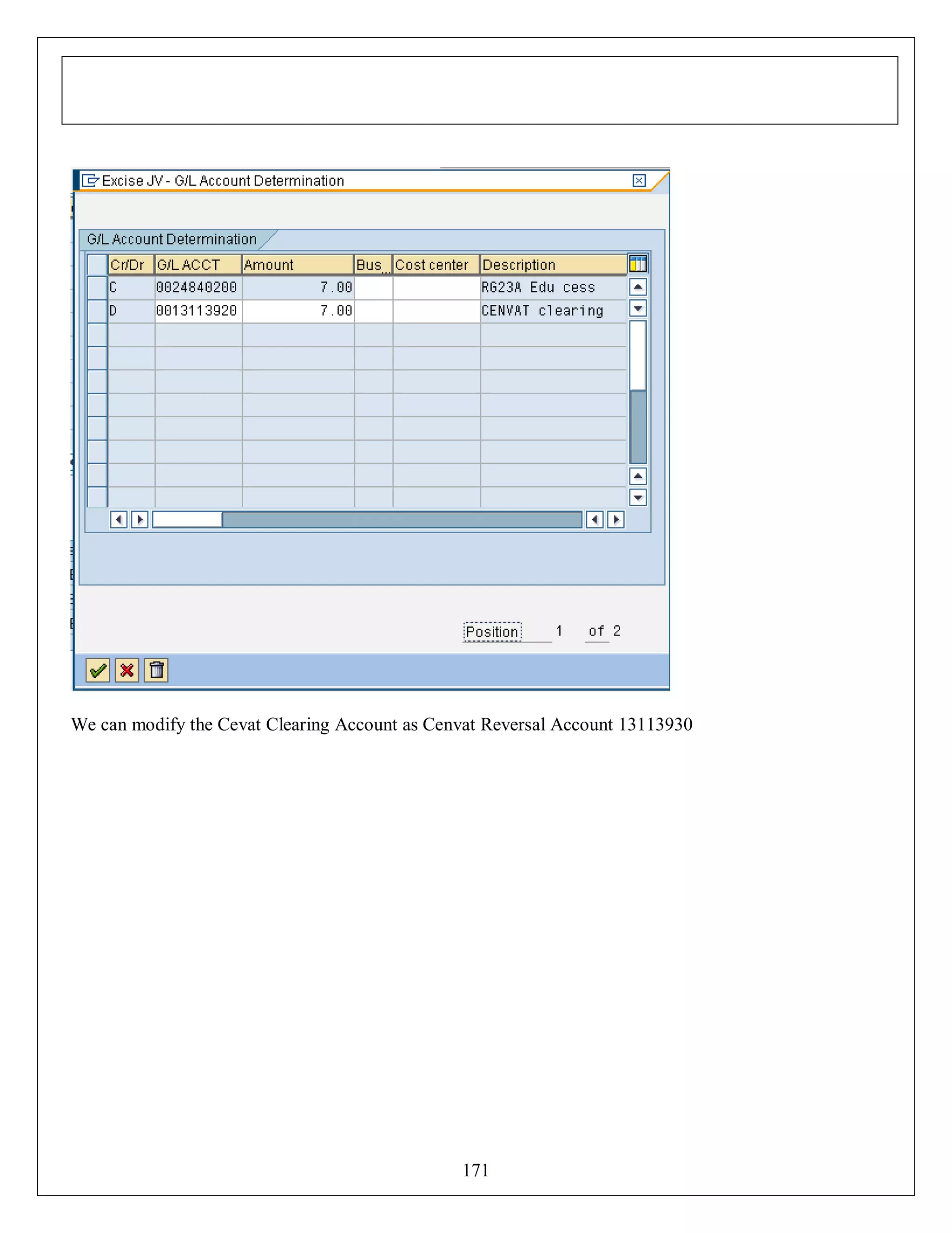 We can modify the Cevat Clearing Account as Cenvat Reversal Account 13113930

171

 