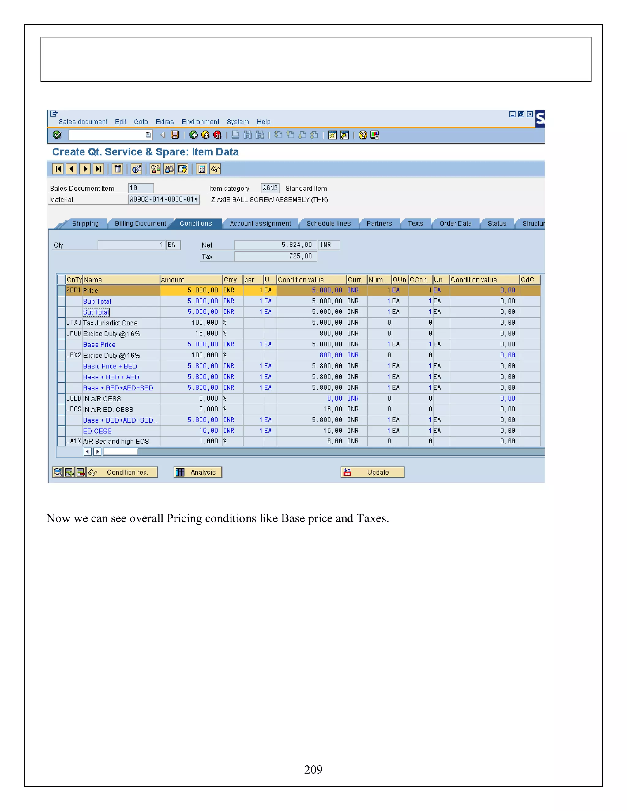 Now we can see overall Pricing conditions like Base price and Taxes.

209

 