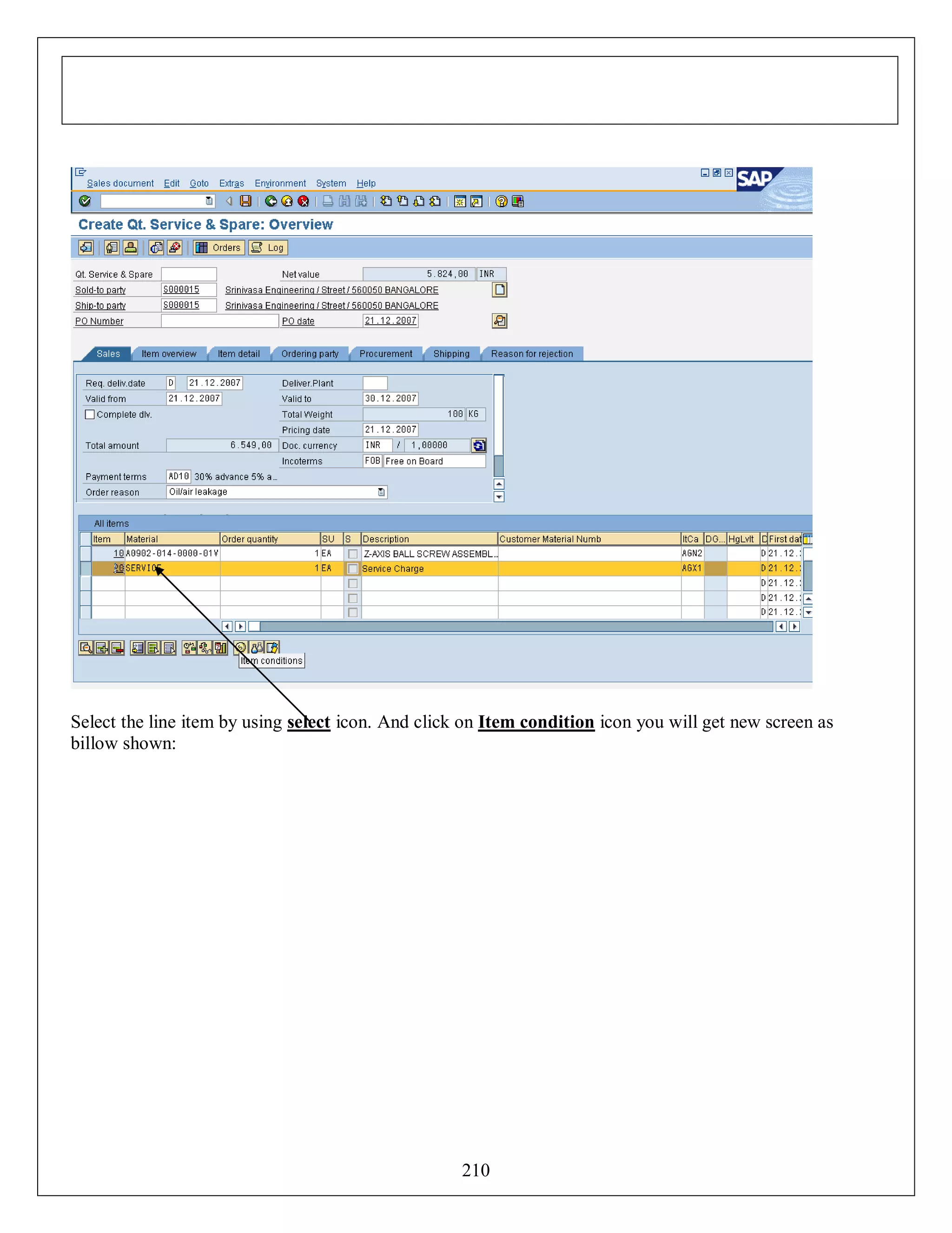 Select the line item by using select icon. And click on Item condition icon you will get new screen as
billow shown:

210

 
