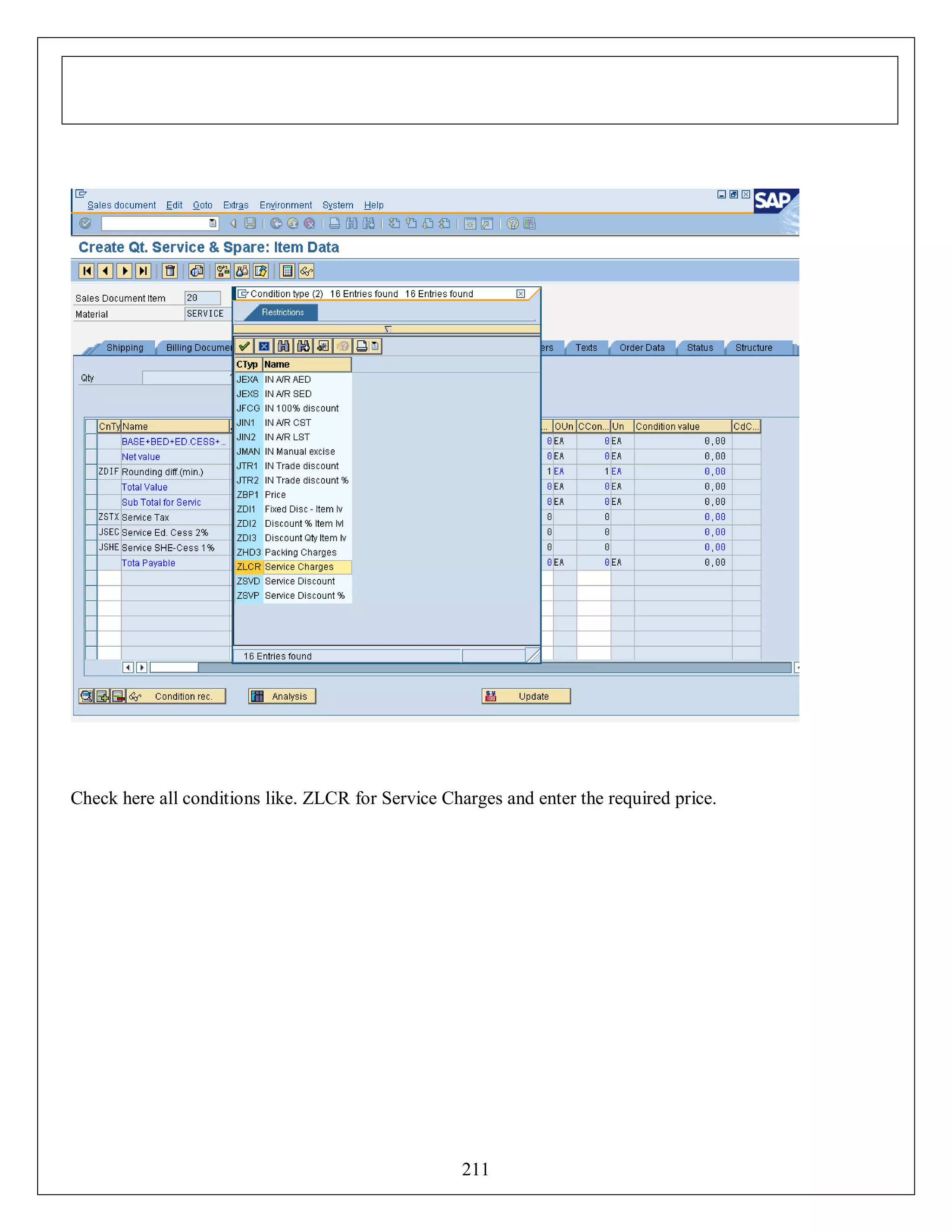 Check here all conditions like. ZLCR for Service Charges and enter the required price.

211

 