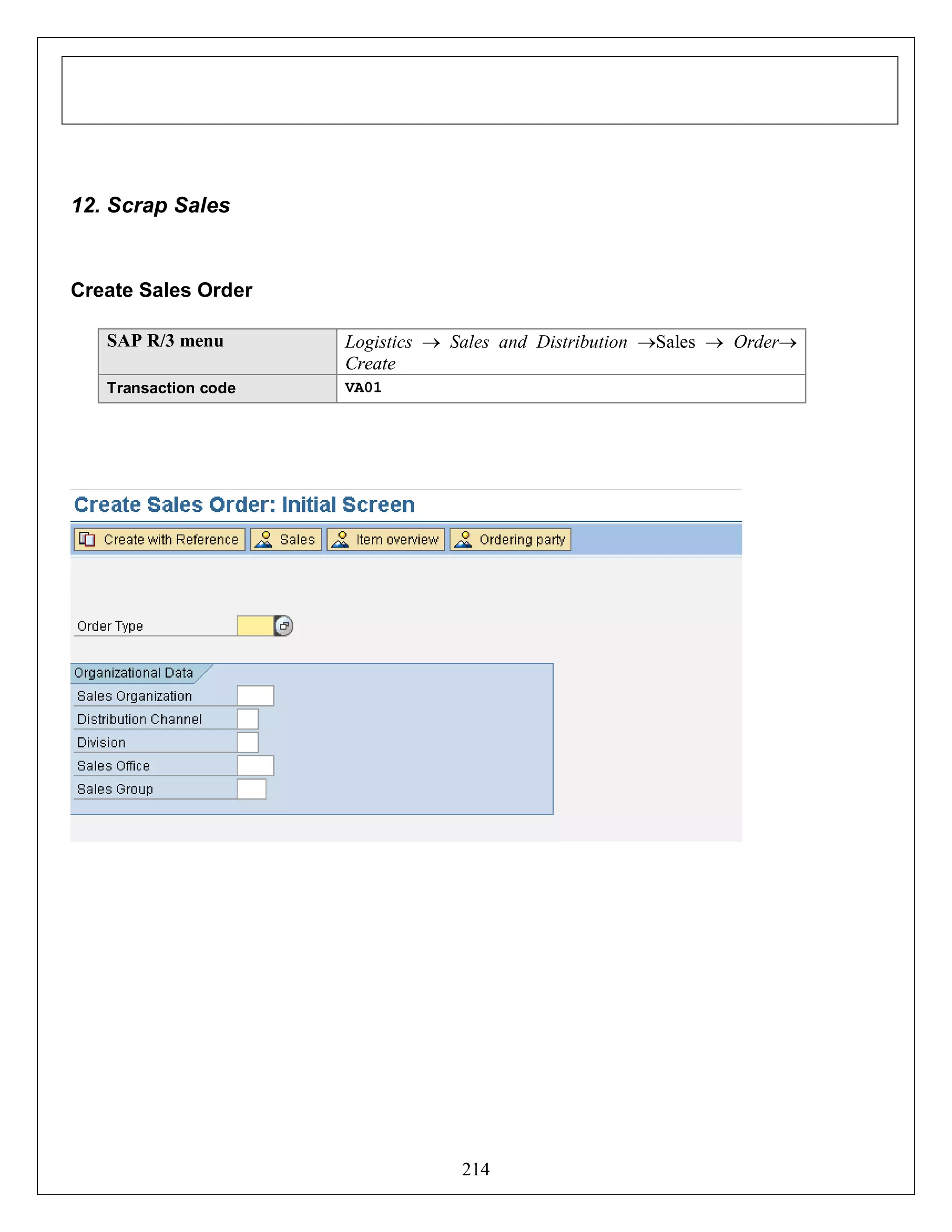 12. Scrap Sales

Create Sales Order
SAP R/3 menu

Logistics  Sales and Distribution Sales  Order
Create

Transaction code

VA01

214

 