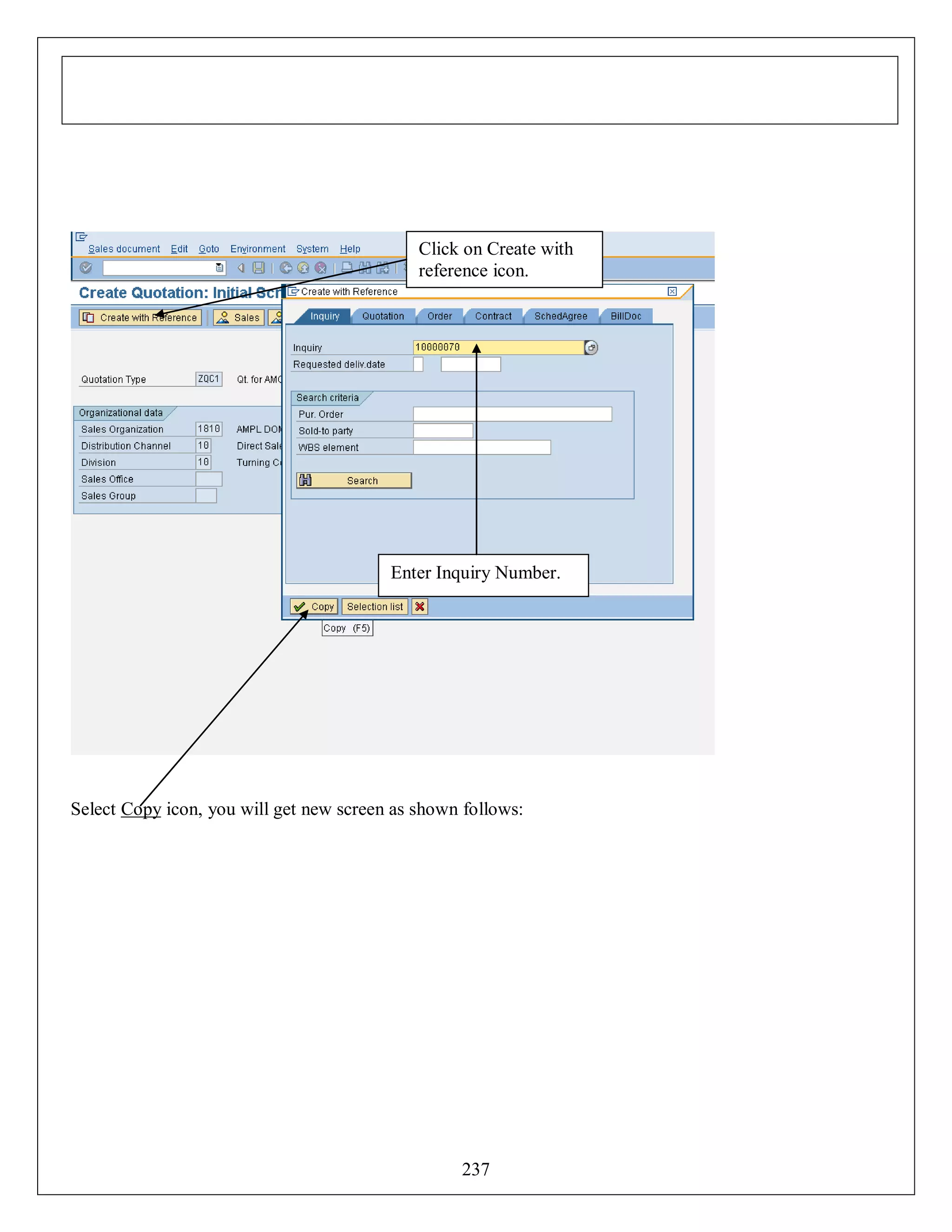 Click on Create with
reference icon.

Enter Inquiry Number.

Select Copy icon, you will get new screen as shown follows:

237

 