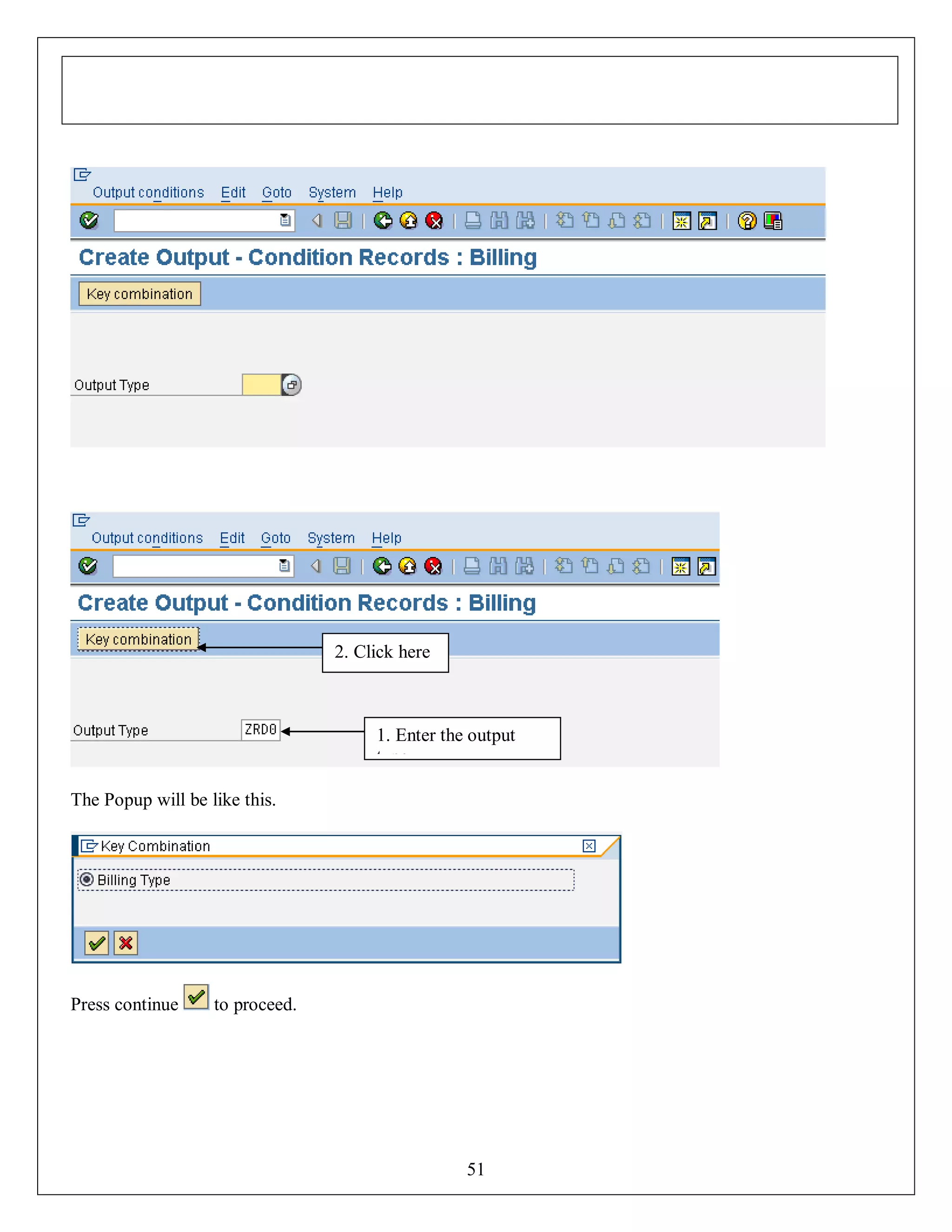 2. Click here

1. Enter the output
type
The Popup will be like this.

Press continue

to proceed.

51

 