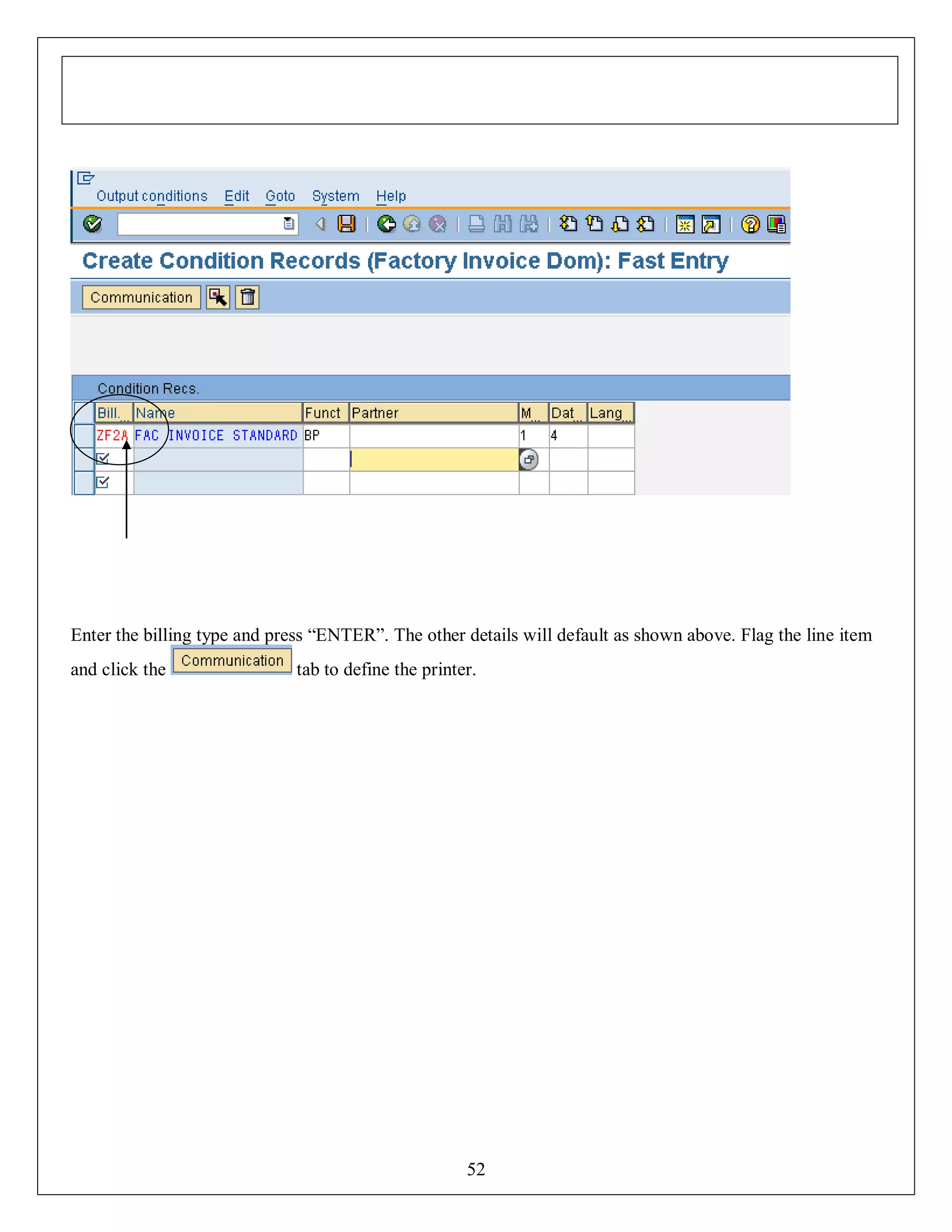 Enter the billing type and press “ENTER”. The other details will default as shown above. Flag the line item
and click the

tab to define the printer.

52

 
