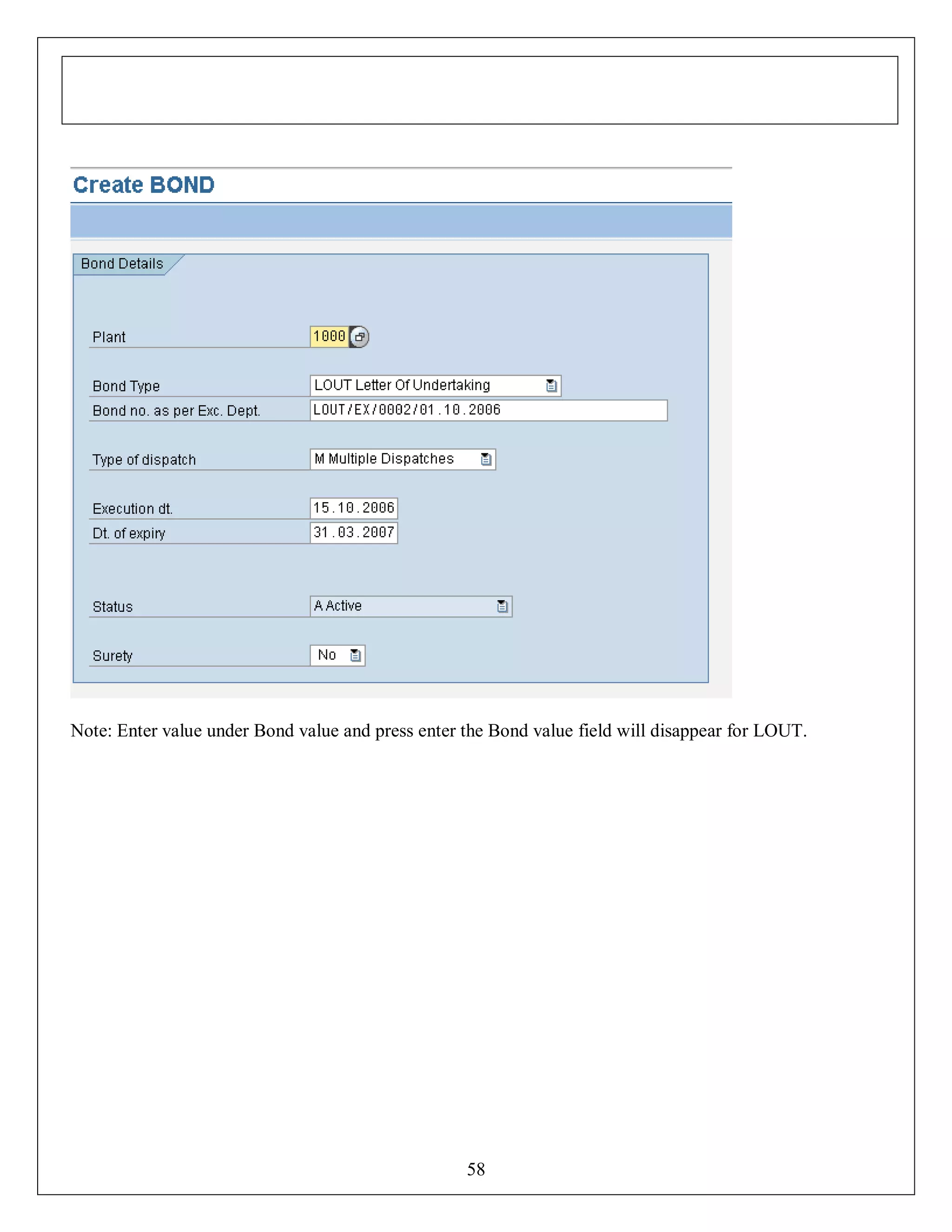Note: Enter value under Bond value and press enter the Bond value field will disappear for LOUT.

58

 