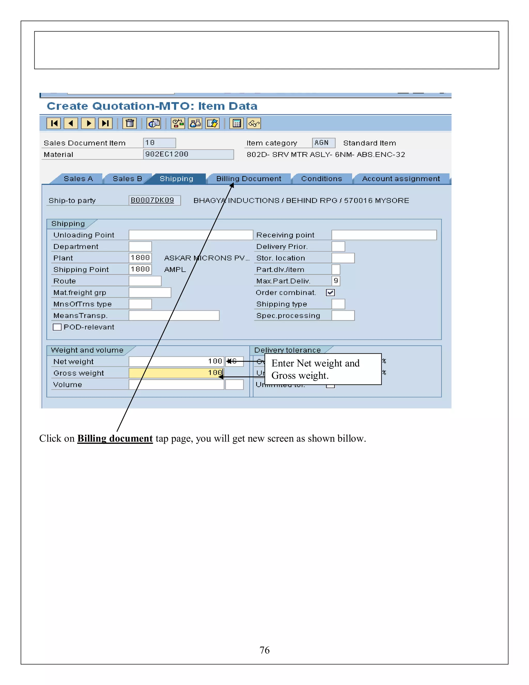 Enter Net weight and
Gross weight.

Click on Billing document tap page, you will get new screen as shown billow.

76

 