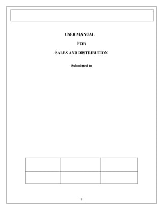 USER MANUAL
FOR
SALES AND DISTRIBUTION
Submitted to

1

 