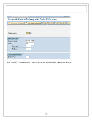 Now Press ENTER to Continue. This will take to the “Create delivery: Overview Screen”

105

 