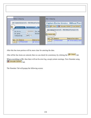 After this line item portion will be more clear for entering the data.
After all the line items are entered, then we can check for consistency by clicking the

tab.

When everything is OK, then there will not be error log, except certain warnings. Now Simulate using
tab.

The Simulate Tab will popup the following screen:

138

 