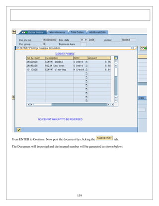 Press ENTER to Continue. Now post the document by clicking the

tab.

The Document will be posted and the internal number will be generated as shown below:

139

 