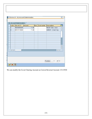 We can modify the Cevat Clearing Account as Cenvat Reversal Account 13113930

171

 
