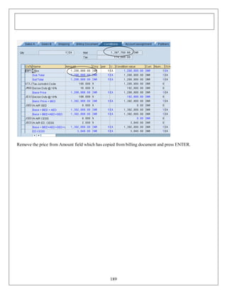 Remove the price from Amount field which has copied from billing document and press ENTER.

189

 